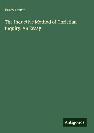 The Inductive Method of Christian Inquiry. An Essay