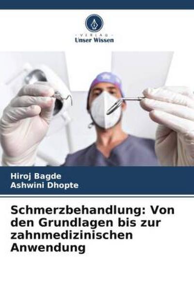 Schmerzbehandlung: Von den Grundlagen bis zur zahnmedizinischen Anwendung