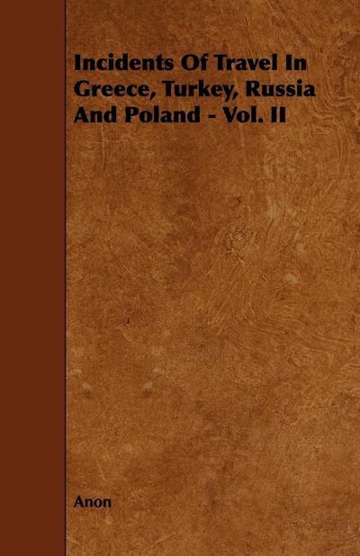 Incidents of Travel in Greece, Turkey, Russia and Poland - Vol. II