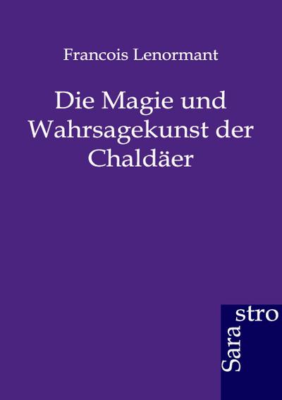 Die Magie und Wahrsagekunst der Chaldäer