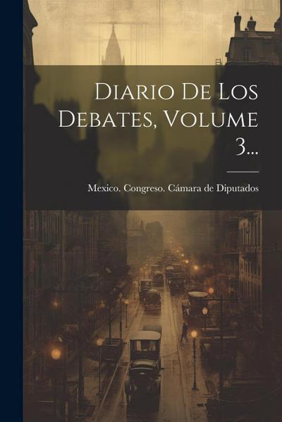 Diario De Los Debates, Volume 3...