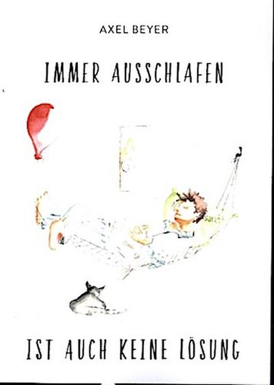 IMMER AUSSCHLAFEN IST AUCH KEINE LÖSUNG