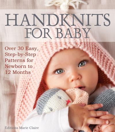 Handknits for Baby: Over 30 Easy, Step-By-Step Patterns for Newborn to 12 Months