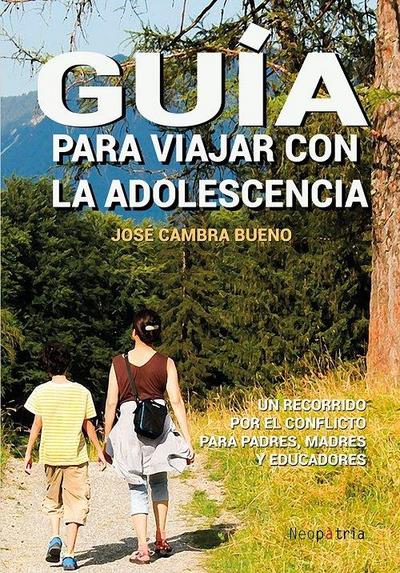Guía para viajar con la adolescencia : un recorrido por el conflicto para padres, madres y educadores
