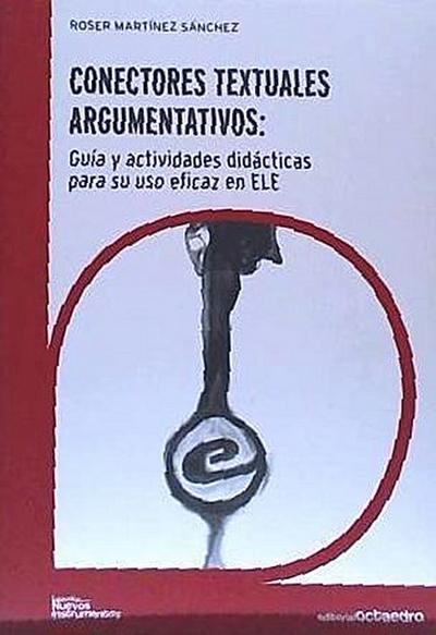 Conectores textuales argumentativos : guía para el uso eficaz de los conectores textuales en español