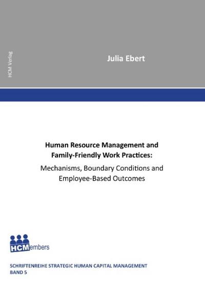 Human Resource Management and Family-Friendly Work Practices: Mechanisms, Boundary Conditions and Employee-Based Outcomes