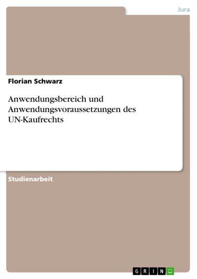 Anwendungsbereich und Anwendungsvoraussetzungen des UN-Kaufrechts