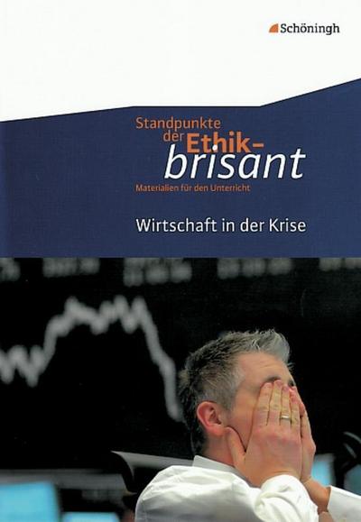 Standpunkte der Ethik - brisant Wirtschaft in der Krise