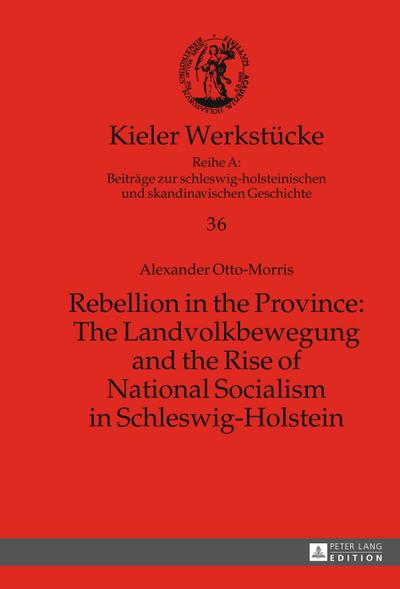 Rebellion in the Province: The Landvolkbewegung and the Rise of National Socialism in Schleswig-Holstein