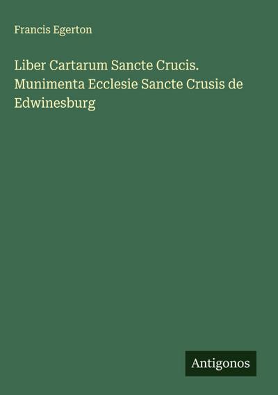 Liber Cartarum Sancte Crucis. Munimenta Ecclesie Sancte Crusis de Edwinesburg