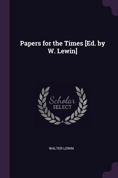Papers for the Times [Ed. by W. Lewin]