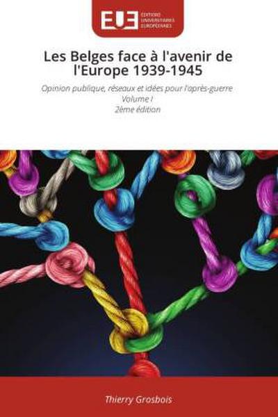 Les Belges face à l’avenir de l’Europe 1939-1945