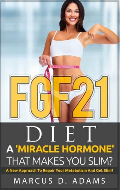 FGF21 - Diet: A ’Miracle Hormone’ That Makes You Slim?