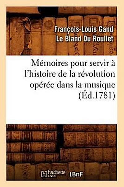 Mémoires pour servir à l’histoire de la révolution opérée dans la musique (Éd.1781)