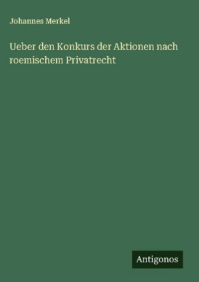 Ueber den Konkurs der Aktionen nach roemischem Privatrecht