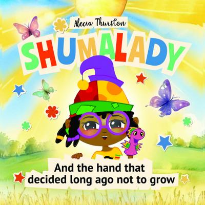 Shumalady: And the Hand that Decided Long Ago Not to Grow