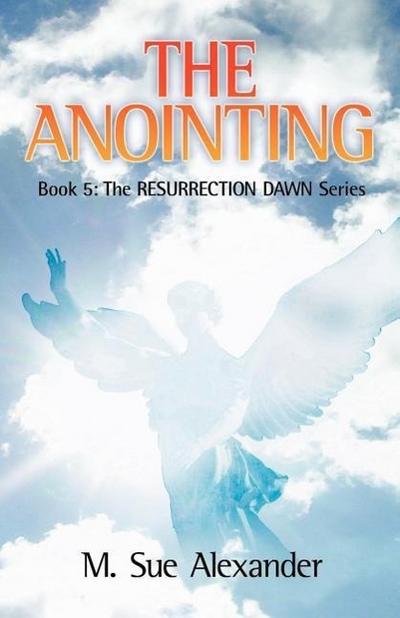 Book 5 in the Resurrection Dawn Series: The Anointing