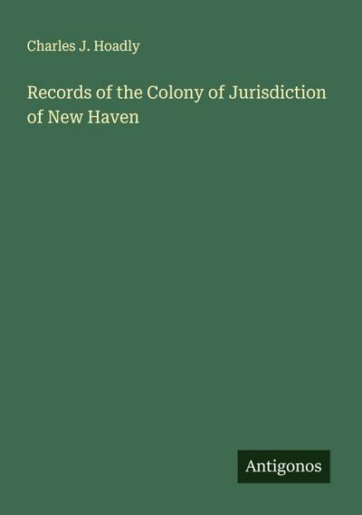 Records of the Colony of Jurisdiction of New Haven