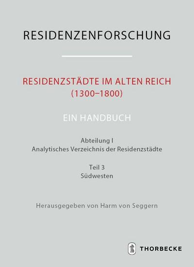 Residenzstädte im Alten Reich (1300-1800). Ein Handbuch
