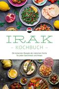 Irak Kochbuch: Die leckersten Rezepte der irakischen Küche für jeden Geschmack und Anlass - inkl. Brotrezepten, Salaten, Fingerfood & Getränken von Elina Al-Samarrai | Ebook
