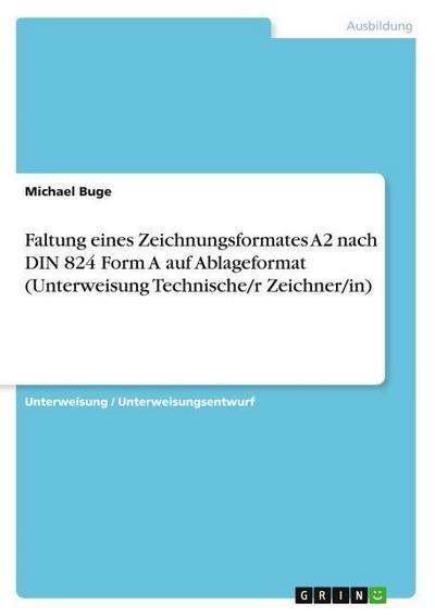 Faltung eines Zeichnungsformates A2 nach DIN 824 Form A auf Ablageformat (Unterweisung Technische/r Zeichner/in)