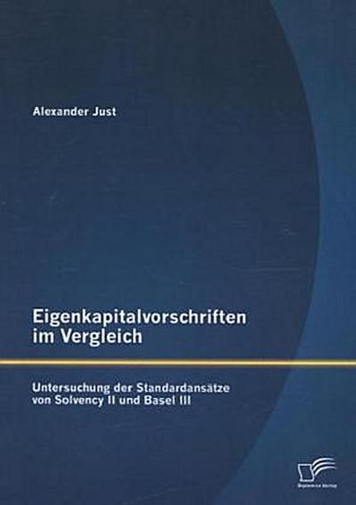 Eigenkapitalvorschriften im Vergleich: Untersuchung der Standardansätze von Solvency II und Basel III