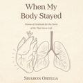 When My Body Stayed