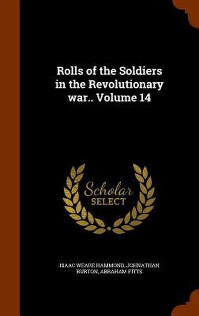 Rolls of the Soldiers in the Revolutionary war.. Volume 14