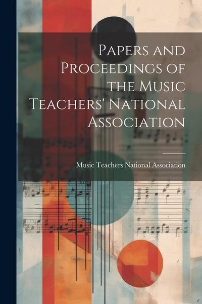 Papers and Proceedings of the Music Teachers’ National Association