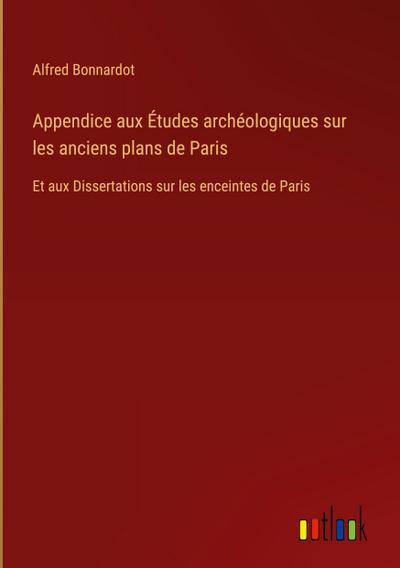 Appendice aux Études archéologiques sur les anciens plans de Paris