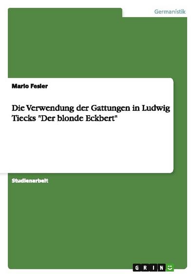 Die Verwendung der Gattungen in Ludwig Tiecks "Der blonde Eckbert"