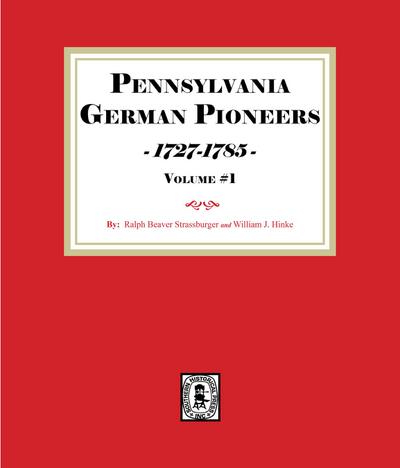 Pennsylvania German Pioneers 1727-1785, Volume#1.