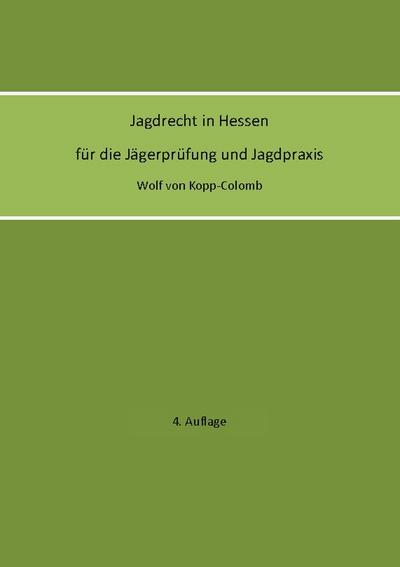 Jagdrecht in Hessen für die Jägerprüfung und die Jagdpraxis (4. Auflage)