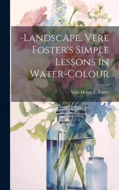 Landscape. Vere Foster’s Simple Lessons in Water-Colour