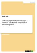 Outsourcing von Dienstleistungen - Chancen und Risiken dargestellt an Praxisbeispielen