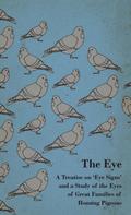 The Eye - A Treatise on ’Eye Signs’ and a Study of the Eyes of Great Families of Homing Pigeons