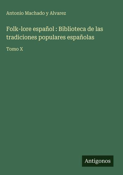Folk-lore español : Biblioteca de las tradiciones populares españolas