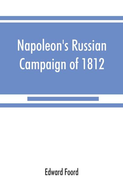 Napoleon’s Russian campaign of 1812