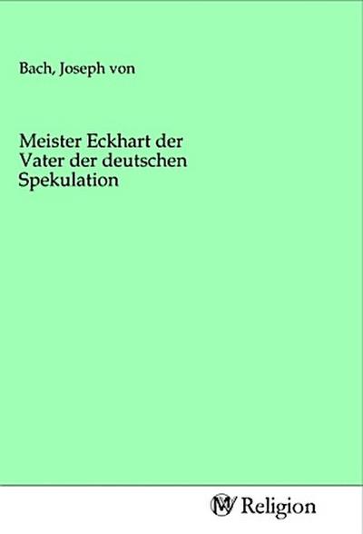 Meister Eckhart der Vater der deutschen Spekulation