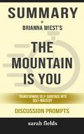 Summary of The Mountain Is You: Transforming Self-Sabotage Into Self-Mastery by Brianna Wiest  : Discussion Prompts