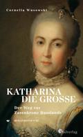 Katharina die Große - Der Weg zur Zarenkrone Russlands