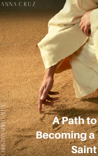 A Path to Becoming a Saint (Christian Spirituality, #4)