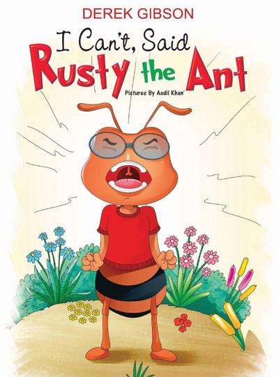 I CAN’T said RUSTY the ANT