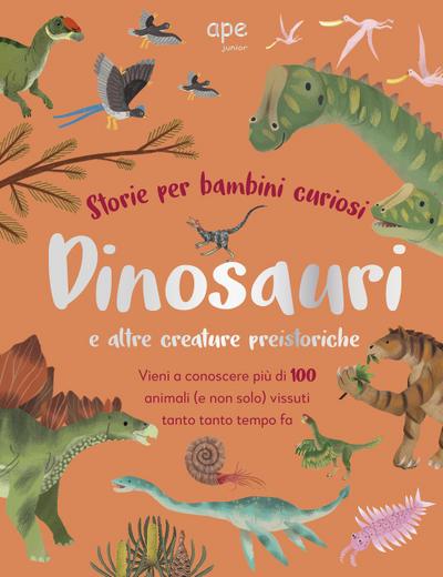 Dinosauri e altre creature preistoriche. Storie per bambini curiosi. Vieni a conoscere più di 100 animali vissuti tanto tempo fa