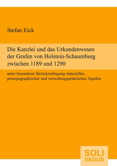Die Kanzlei und das Urkundenwesen der Grafen von Holstein-Schaumburg zwischen 1189 und 1290
