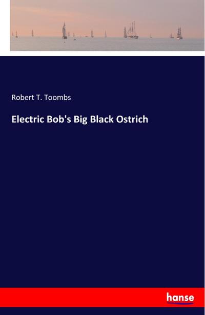 Electric Bob’s Big Black Ostrich