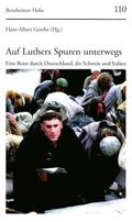 Auf Luthers Spuren unterwegs: Eine Reise durch Deutschland, die Schweiz und Italien (Bensheimer Hefte, Band 110)