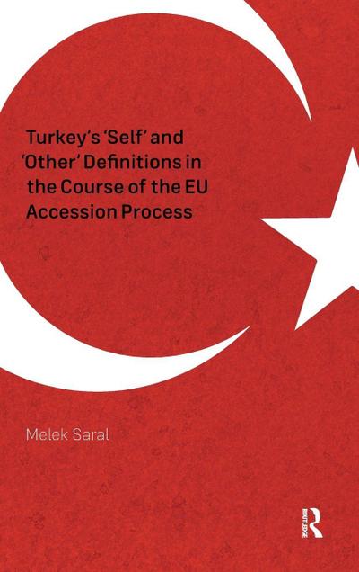 Turkey’s ’Self’ and ’Other’ Definitions in the Course of the EU Accession Process
