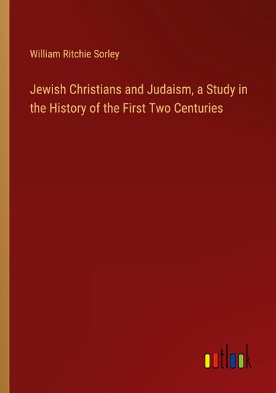 Jewish Christians and Judaism, a Study in the History of the First Two Centuries