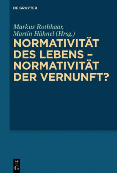 Normativität des Lebens - Normativität der Vernunft?